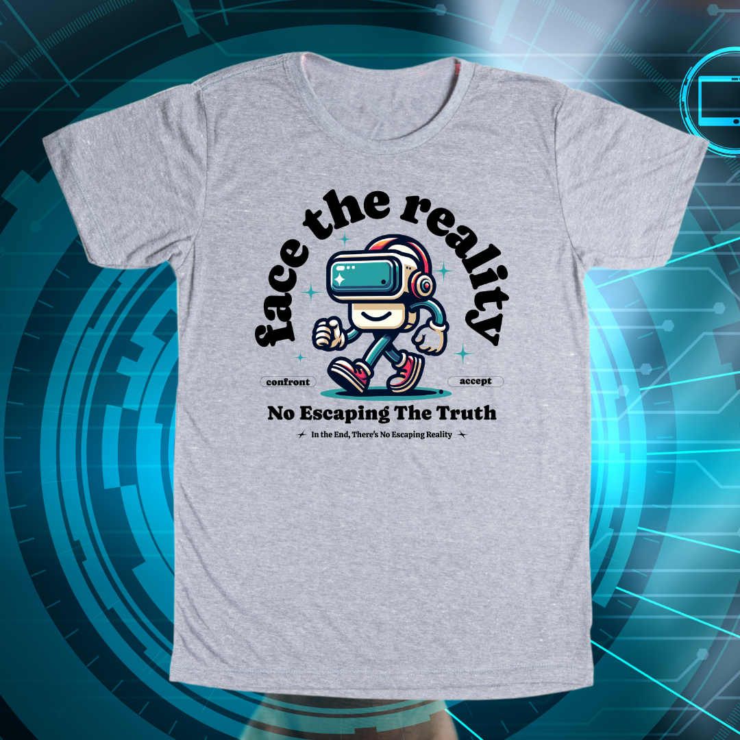 Face the Reality T-Shirt | Funny VR Pun Intended