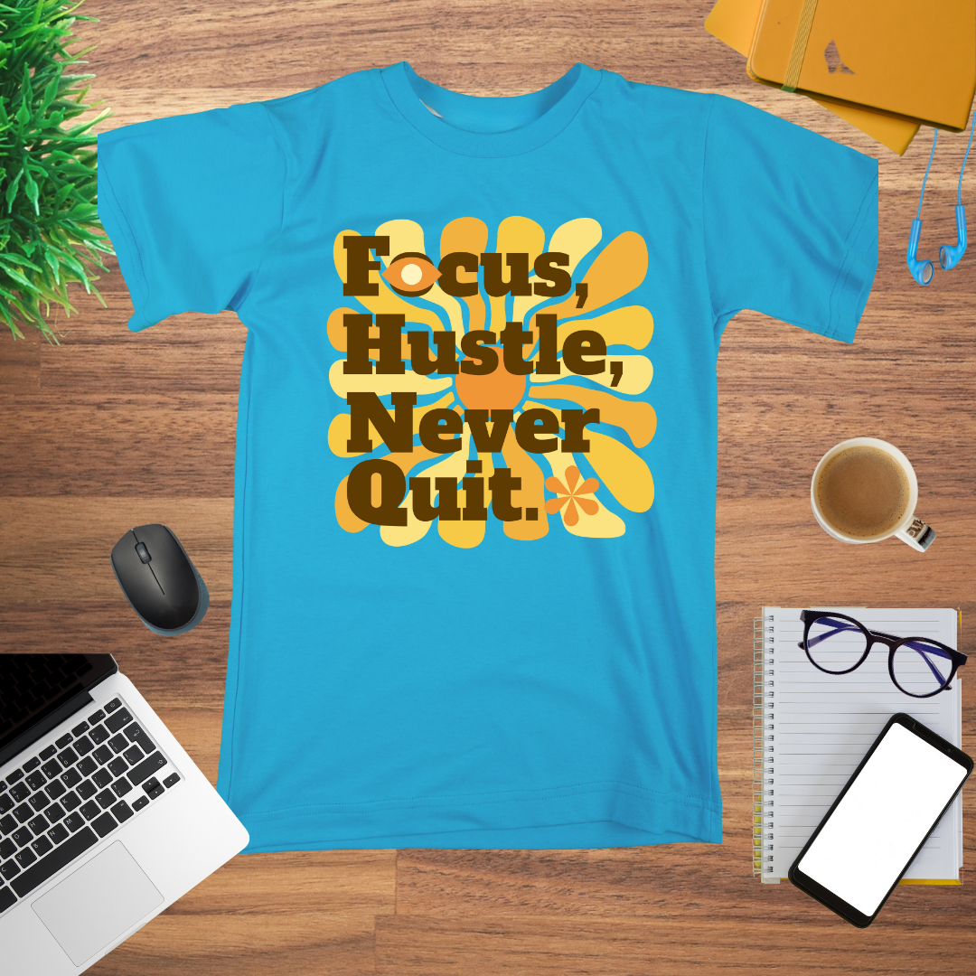Focus Hustle Never Quit T-Shirt | Motivation for Go-Getters