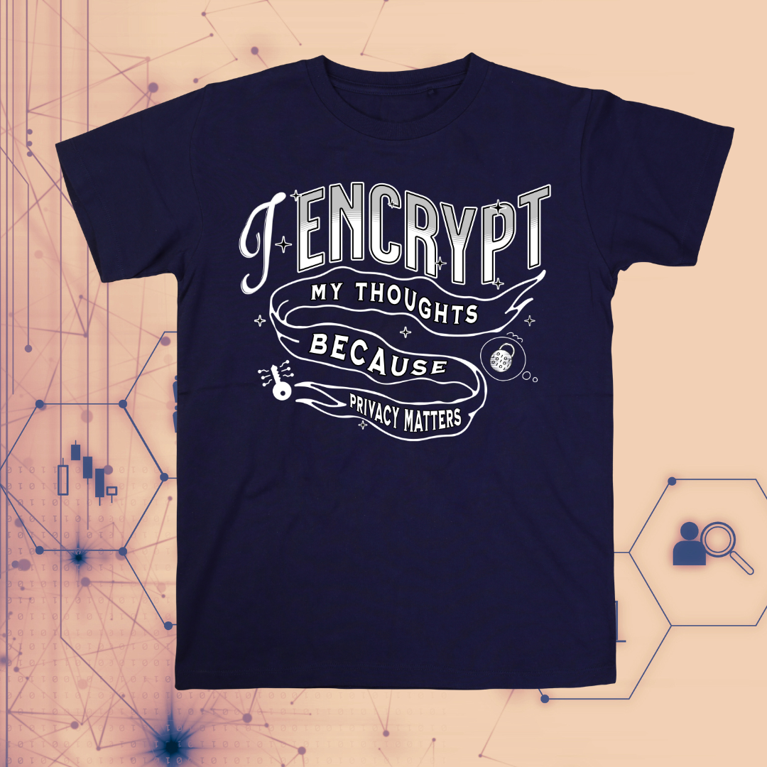 I Encrypt My Thoughts | Privacy Matters T-Shirt