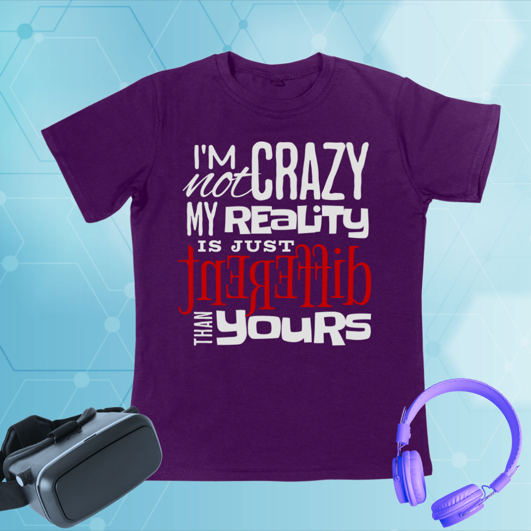I'm Not Crazy T-Shirt | Reality Redefined Tee