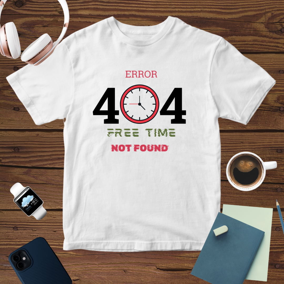 Error 404: Free Time Not Found – Hustle Life Tee