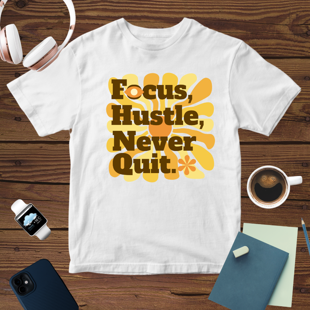 Focus Hustle Never Quit T-Shirt | Motivation for Go-Getters