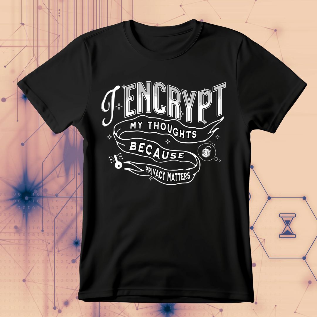I Encrypt My Thoughts | Privacy Matters T-Shirt