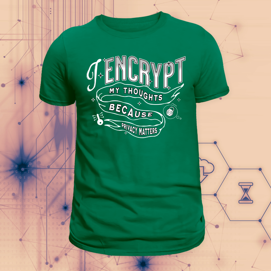 I Encrypt My Thoughts | Privacy Matters T-Shirt